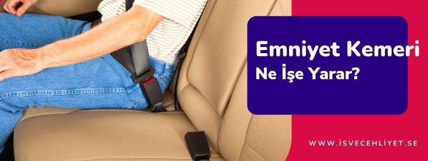 Emniyet Kemeri Ne İşe Yarar?